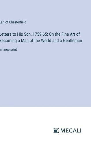 Letters to His Son, 1759-65; On the Fine Art of Becoming a Man of the World and a Gentleman