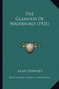 Cover image for The Glamour of Waterford (1921)