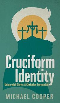 Cover image for Cruciform Identity: Union with Christ and Christian Formation