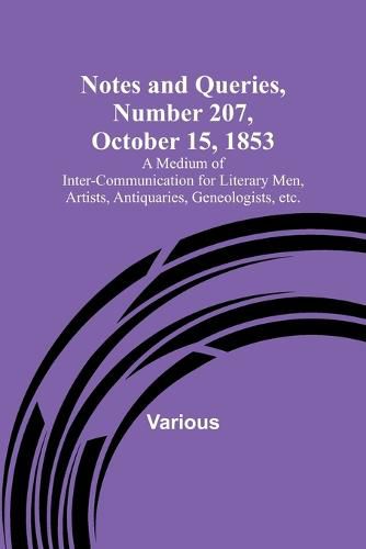 Cover image for Notes and Queries, Number 207, October 15, 1853; A Medium of Inter-communication for Literary Men, Artists, Antiquaries, Geneologists, etc.