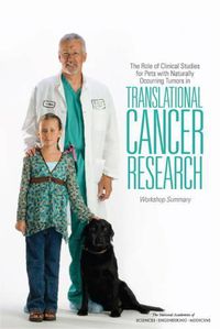 Cover image for The Role of Clinical Studies for Pets with Naturally Occurring Tumors in Translational Cancer Research: Workshop Summary