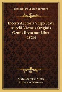 Cover image for Incerti Auctoris Vulgo Sexti Aurelii Victoris Originis Gentis Romanae Liber (1829)