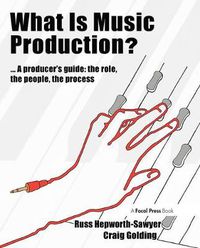 Cover image for What is Music Production?: A Producers Guide: The Role, the People, the Process