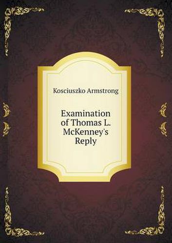 Cover image for Examination of Thomas L. McKenney's Reply