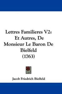 Cover image for Lettres Familieres V2: Et Autres, De Monsieur Le Baron De Bielfeld (1763)