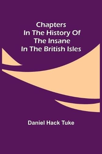 Chapters in the History of the Insane in the British Isles