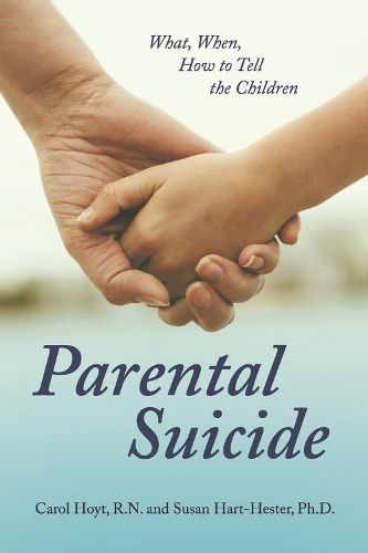 Cover image for Parental Suicide: What, When, How To Tell the Children