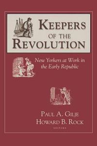 Cover image for Keepers of the Revolution: New Yorkers at Work in the Early Republic