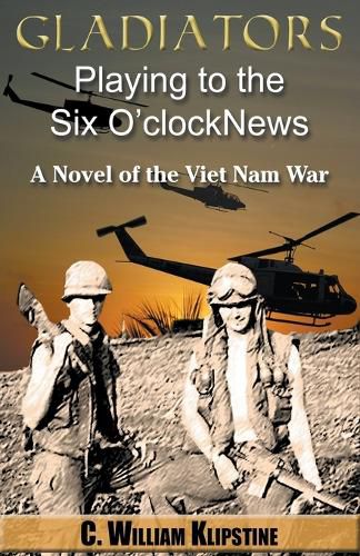 Cover image for Gladiators Playing to the Six O'Clock News, a Novel of the Viet Nam War