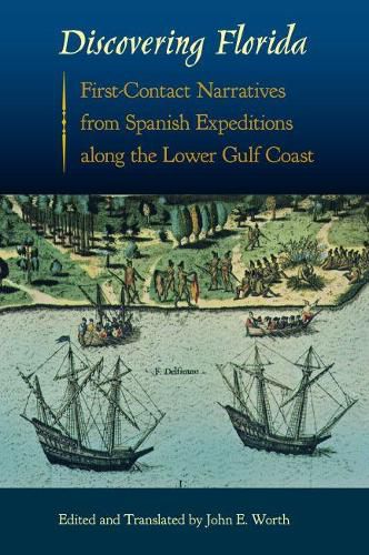 Cover image for Discovering Florida: First-Contact Narratives from Spanish Expeditions along the Lower Gulf Coast