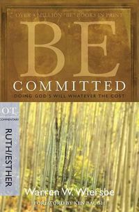 Cover image for Be Committed - Ruth & Esther: Doing God's Will Whatever the Cost