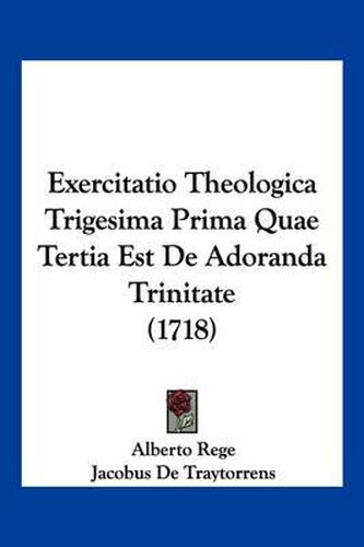 Cover image for Exercitatio Theologica Trigesima Prima Quae Tertia Est de Adoranda Trinitate (1718)