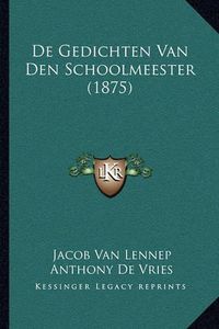 Cover image for de Gedichten Van Den Schoolmeester (1875)