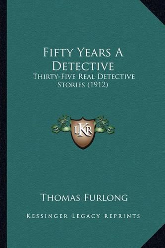 Cover image for Fifty Years a Detective: Thirty-Five Real Detective Stories (1912)