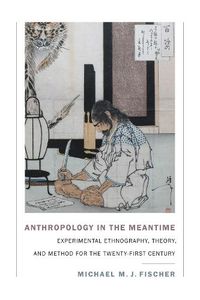 Cover image for Anthropology in the Meantime: Experimental Ethnography, Theory, and Method for the Twenty-First Century