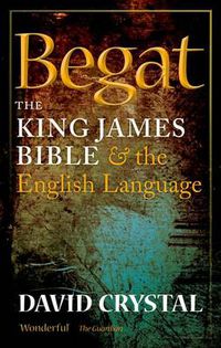 Cover image for Begat: The King James Bible and the English Language