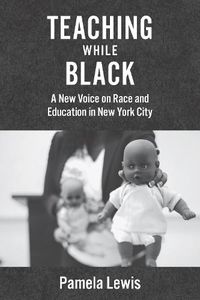 Cover image for Teaching While Black: A New Voice on Race and Education in New York City