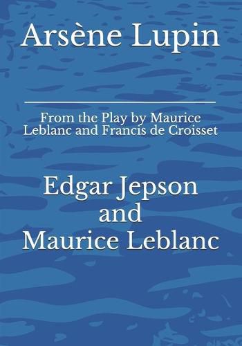 Cover image for Arsene Lupin: From the Play by Maurice Leblanc and Francis de Croisset
