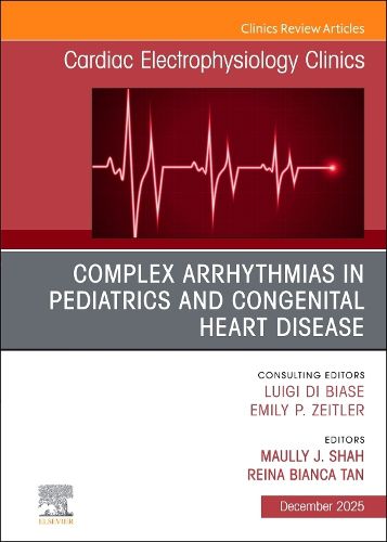 Cover image for Complex Arrhythmias in Pediatrics and Congenital Heart Disease, An Issue of Cardiac Electrophysiology Clinics: Volume 17-4