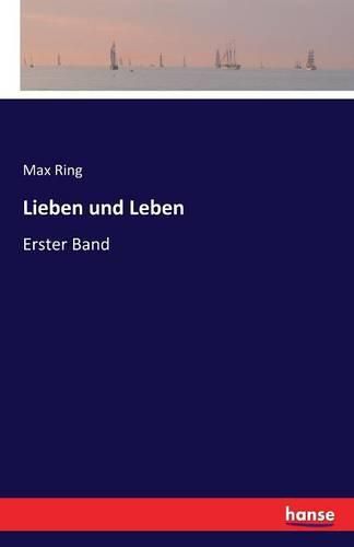 Lieben und Leben: Erster Band