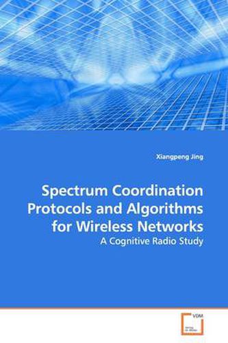 Cover image for Spectrum Coordination Protocols and Algorithms for Wireless Networks