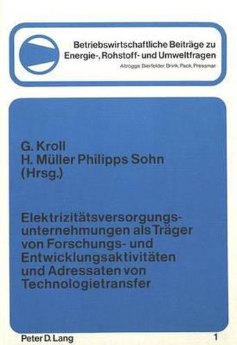 Elektrizitaetsversorgungsunternehmungen ALS Traeger Von Forschungs- Und Entwicklungsaktivitaeten Und Adressaten Von Technologietransfer