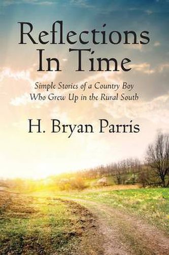 Cover image for Reflections in Time: Simple Stories of a Country Boy Who Grew Up in the Rural South