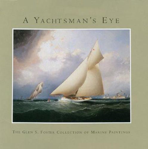 Cover image for A Yachtsman's Eye the Glen S. Foster Collection of Marine Paintings