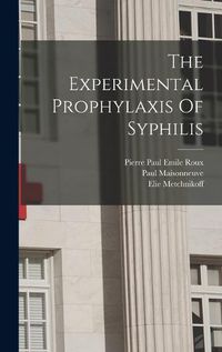 Cover image for The Experimental Prophylaxis Of Syphilis