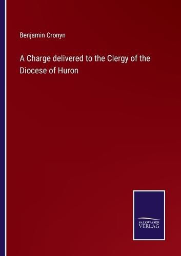 Cover image for A Charge delivered to the Clergy of the Diocese of Huron