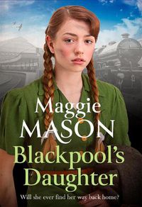 Cover image for Blackpool's Daughter: Heartwarming and hopeful, by bestselling author Mary Wood writing as Maggie Mason