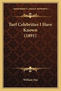 Cover image for Turf Celebrities I Have Known (1891)