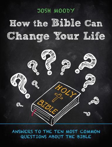 Cover image for How the Bible Can Change Your Life: Answers to the Ten Most Common Questions about the Bible
