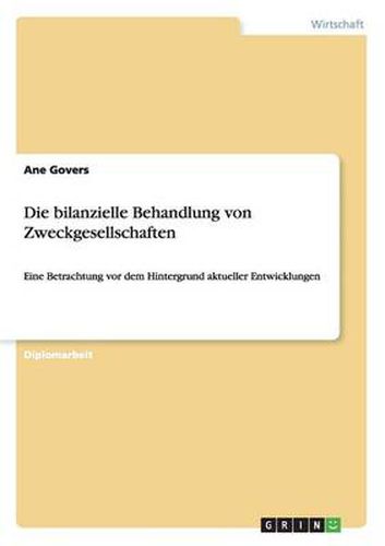 Cover image for Die bilanzielle Behandlung von Zweckgesellschaften: Eine Betrachtung vor dem Hintergrund aktueller Entwicklungen