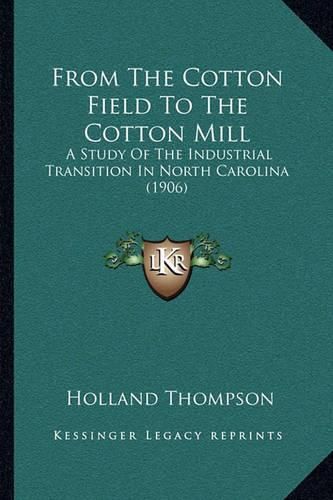 Cover image for From the Cotton Field to the Cotton Mill: A Study of the Industrial Transition in North Carolina (1906)