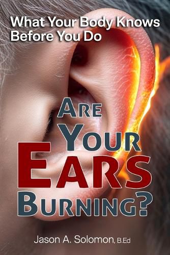Cover image for Are Your Ears Burning? What Your Body Knows Before You Do.
