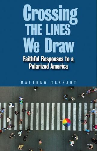 Cover image for Crossing the Lines We Draw: Faithful Responses to a Polarized America