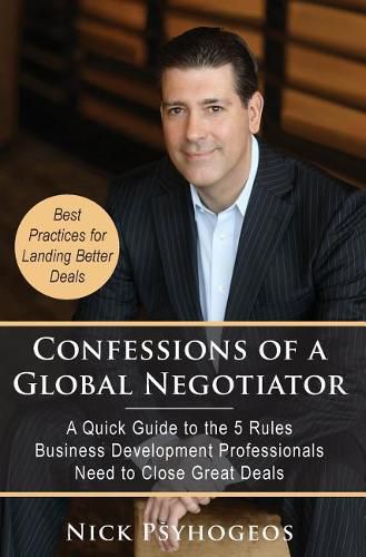 Cover image for Confessions of a Global Negotiator: A Quick Guide to the 5 Rules Business Development Professionals Need to Close Great Deals