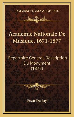 Cover image for Academie Nationale de Musique, 1671-1877: Repertoire General, Description Du Monument (1878)