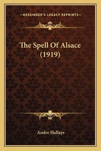 Cover image for The Spell of Alsace (1919) the Spell of Alsace (1919)