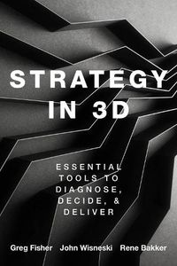 Cover image for Strategy in 3D: Essential Tools to Diagnose, Decide, and Deliver