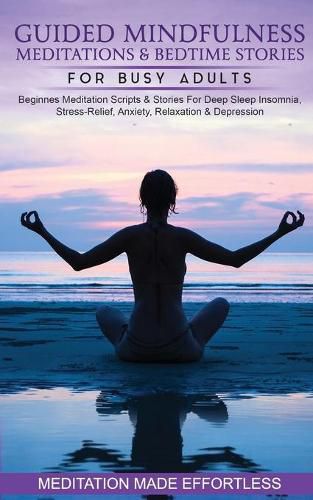 Cover image for Guided Mindfulness Meditations & Bedtime Stories for Busy Adults Beginners Meditation Scripts & Stories For Deep Sleep, Insomnia, Stress-Relief, Anxiety, Relaxation& Depression