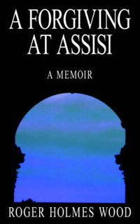 Cover image for A Forgiving At Assisi: A Memoir