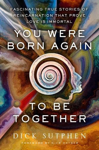 Cover image for You Were Born Again to Be Together: Fascinating True Stories of Reincarnation That Prove Love Is Immortal