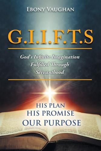 Cover image for G.I.I.F.T.S God's Infinite Imagination Fulfilled Through Servanthood