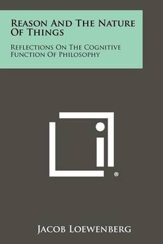 Cover image for Reason and the Nature of Things: Reflections on the Cognitive Function of Philosophy