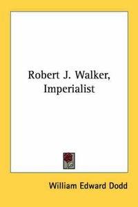 Cover image for Robert J. Walker, Imperialist