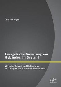 Cover image for Energetische Sanierung von Gebauden im Bestand: Wirtschaftlichkeit und Massnahmen am Beispiel von drei Einfamilienhausern