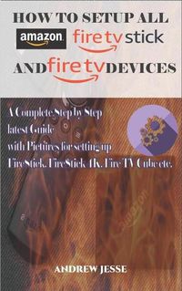Cover image for How to Setup All Amazon Fire Stick and Fire TV Devices: A Complete Step by Step latest Guide with Pictures for setting up FireStick, FireStick 4K, Fire TV Cube etc.