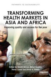 Cover image for Transforming Health Markets in Asia and Africa: Improving Quality and Access for the Poor